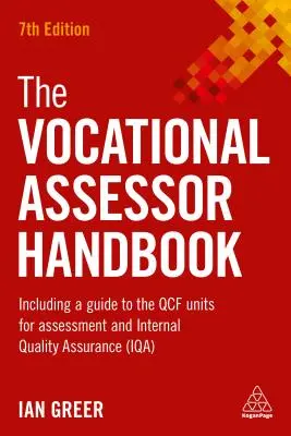 Manuel de l'évaluateur professionnel : Comprenant un guide des unités Qcf pour l'évaluation et l'assurance qualité interne (Iqa) - The Vocational Assessor Handbook: Including a Guide to the Qcf Units for Assessment and Internal Quality Assurance (Iqa)