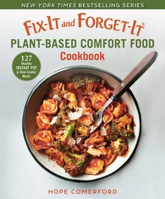 Fix-It and Forget-It Plant-Based Comfort Food Cookbook (Livre de cuisine réconfortante à base de plantes) : 127 repas sains à la cocotte minute et à la mijoteuse - Fix-It and Forget-It Plant-Based Comfort Food Cookbook: 127 Healthy Instant Pot & Slow Cooker Meals