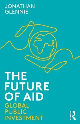 L'avenir de l'aide : L'investissement public mondial - The Future of Aid: Global Public Investment