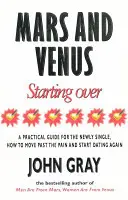 Mars And Venus Starting Over - Un guide pratique pour retrouver l'amour après une rupture douloureuse, un divorce ou la perte d'un être cher. - Mars And Venus Starting Over - A Practical Guide for Finding Love Again After a painful Breakup, Divorce, or the Loss of a Loved One.