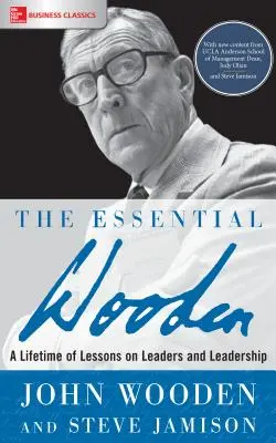 L'essentiel de Wooden : Une vie de leçons sur les leaders et le leadership - The Essential Wooden: A Lifetime of Lessons on Leaders and Leadership