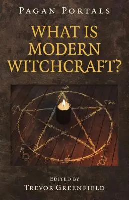 Pagan Portals - Qu'est-ce que la sorcellerie moderne ? Développements contemporains de l'ancien métier - Pagan Portals - What Is Modern Witchcraft?: Contemporary Developments in the Ancient Craft