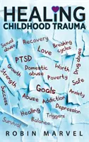 Guérir les traumatismes de l'enfance : Transformer la douleur en objectif grâce à la croissance post-traumatique - Healing Childhood Trauma: Transforming Pain into Purpose with Post-Traumatic Growth