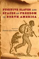 Esclaves fugitifs et espaces de liberté en Amérique du Nord - Fugitive Slaves and Spaces of Freedom in North America