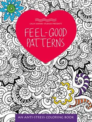 Feel-Good Patterns : Un livre de coloriage anti-stress - Feel-Good Patterns: An Anti-Stress Coloring Book