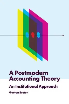 Une théorie comptable postmoderne : Une approche institutionnelle - A Postmodern Accounting Theory: An Institutional Approach