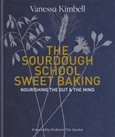 L'école du levain : La boulangerie douce - Nourrir l'intestin et l'esprit - Sourdough School: Sweet Baking - Nourishing the gut & the mind