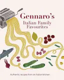 Gennaro's Italian Family Favourites - Recettes authentiques d'une cuisine italienne - Gennaro's Italian Family Favourites - Authentic recipes from an Italian kitchen