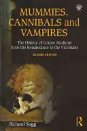 Momies, cannibales et vampires : L'histoire de la médecine des cadavres de la Renaissance à l'époque victorienne - Mummies, Cannibals and Vampires: The History of Corpse Medicine from the Renaissance to the Victorians