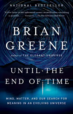 Jusqu'à la fin des temps : l'esprit, la matière et notre quête de sens dans un univers en évolution - Until the End of Time: Mind, Matter, and Our Search for Meaning in an Evolving Universe