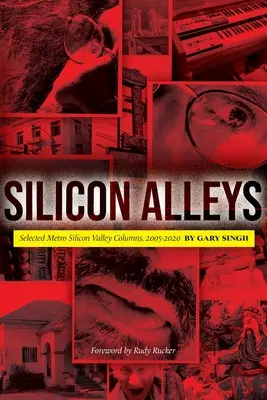 Silicon Alleys : Chroniques sélectionnées de Metro Silicon Valley, 2005-2020 - Silicon Alleys: Selected Metro Silicon Valley Columns, 2005-2020