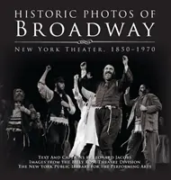 Photos historiques de Broadway : Le théâtre new-yorkais 1850-1970 - Historic Photos of Broadway: New York Theater 1850-1970