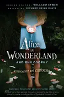 Alice au pays des merveilles et la philosophie : De plus en plus curieux - Alice in Wonderland and Philosophy: Curiouser and Curiouser