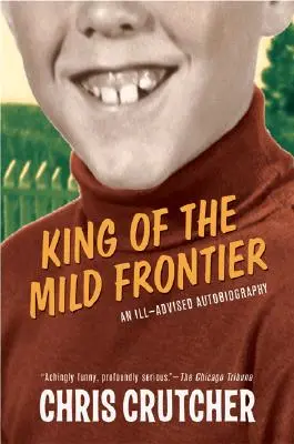 Le roi de la frontière douce : Une autobiographie malavisée - King of the Mild Frontier: An Ill-Advised Autobiography