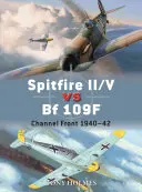 Spitfire II/V contre Bf 109f : Front de la Manche 1940-42 - Spitfire II/V Vs Bf 109f: Channel Front 1940-42