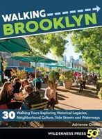 Walking Brooklyn : 30 circuits pédestres à la découverte des héritages historiques, de la culture des quartiers, des rues secondaires et des cours d'eau - Walking Brooklyn: 30 Walking Tours Exploring Historical Legacies, Neighborhood Culture, Side Streets, and Waterways
