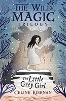 La petite fille grise (La trilogie de la magie sauvage, livre deux) - Little Grey Girl (The Wild Magic Trilogy, Book Two)