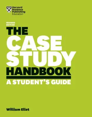 Le manuel d'étude de cas : Guide de l'étudiant - The Case Study Handbook: A Student's Guide