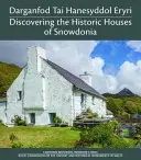 Darganfod Tai Hanesyddol Eryri / À la découverte des maisons historiques de Snowdonia - Darganfod Tai Hanesyddol Eryri / Discovering the Historic Houses of Snowdonia