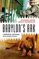 L'arche de Babylone : l'incroyable sauvetage du zoo de Bagdad en temps de guerre - Babylon's Ark: The Incredible Wartime Rescue of the Baghdad Zoo