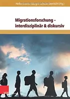 Recherche sur la migration - Interdisciplinaire & Discursive : Recherche internationale sur la migration dans l'économie, l'histoire et la société - Migrationsforschung - Interdisziplinar & Diskursiv: Internationale Forschungsertrage Zu Migration in Wirtschaft, Geschichte Und Gesellschaft