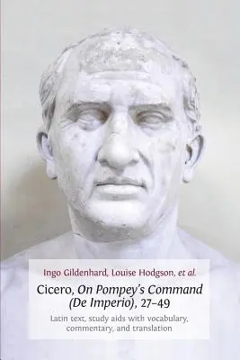 Cicéron, sur le commandement de Pompée (de Imperio), 27-49 : Texte latin, Sida d'étude avec vocabulaire, commentaire et traduction - Cicero, on Pompey's Command (de Imperio), 27-49: Latin Text, Study AIDS with Vocabulary, Commentary, and Translation