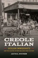 L'italien créole : les immigrés siciliens et la culture alimentaire de la Nouvelle-Orléans - Creole Italian: Sicilian Immigrants and the Shaping of New Orleans Food Culture