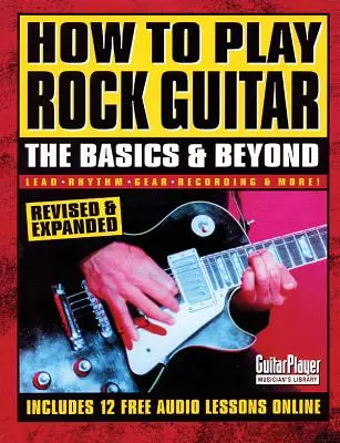 Comment jouer de la guitare rock : Les bases et au-delà - How to Play Rock Guitar: The Basics & Beyond