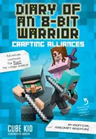 Journal d'un guerrier de 8 bits : Crafting Alliances, 3 : Une aventure Minecraft non officielle - Diary of an 8-Bit Warrior: Crafting Alliances, 3: An Unofficial Minecraft Adventure