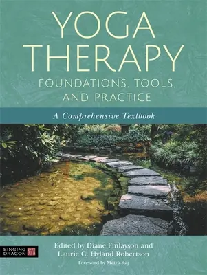 Yoga Therapy Foundations, Tools, and Practice : Un manuel complet - Yoga Therapy Foundations, Tools, and Practice: A Comprehensive Textbook