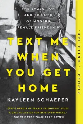 Text Me When You Get Home : The Evolution and Triumph of Modern Female Friendship (Envoyez-moi un message quand vous rentrerez chez vous : l'évolution et le triomphe de l'amitié féminine moderne) - Text Me When You Get Home: The Evolution and Triumph of Modern Female Friendship