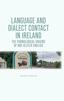 Contact linguistique et dialectal en Irlande : Les origines phonologiques de l'anglais du Mid-Ulster - Language and Dialect Contact in Ireland: The Phonological Origins of Mid-Ulster English