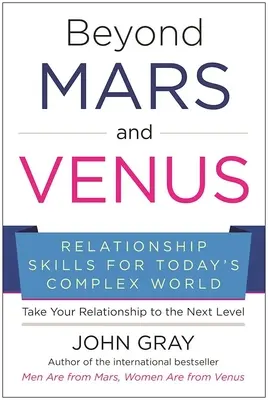 Au-delà de Mars et de Vénus : Compétences relationnelles pour le monde complexe d'aujourd'hui - Beyond Mars and Venus: Relationship Skills for Today's Complex World