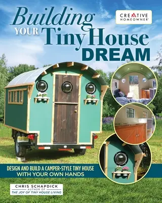 Construire votre rêve de petite maison : Concevoir et construire de ses propres mains une petite maison de type camping-car - Building Your Tiny House Dream: Design and Build a Camper-Style Tiny House with Your Own Hands