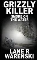 Grizzly Killer : Smoke On The Water - Grizzly Killer: Smoke On The Water