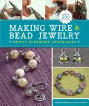 Faire des bijoux en fil métallique et en perles : Techniques d'art du fil métallique - Making Wire & Bead Jewelry: Artful Wirework Techniques