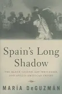La longue ombre de l'Espagne : la légende noire, l'exotisme et l'empire anglo-américain - Spain's Long Shadow: The Black Legend, Off-Whiteness, and Anglo-American Empire