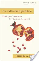 La chute de l'interprétation : Fondements philosophiques d'une herméneutique créative - The Fall of Interpretation: Philosophical Foundations for a Creational Hermeneutic