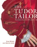 Tailleur Tudor - Reconstituer une tenue vestimentaire du XVIe siècle - Tudor Tailor - Reconstructing Sixteenth-Century Dress