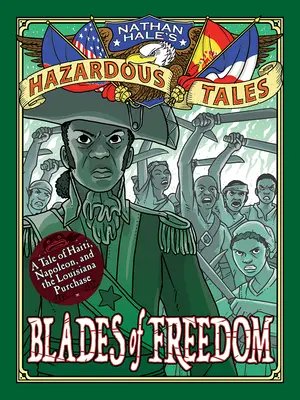 Les lames de la liberté (Nathan Hale's Hazardous Tales #10) : Un récit sur l'achat de la Louisiane - Blades of Freedom (Nathan Hale's Hazardous Tales #10): A Louisiana Purchase Tale