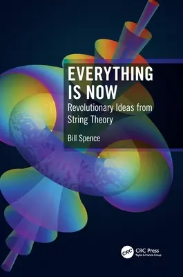 Tout est maintenant : Idées révolutionnaires de la théorie des cordes - Everything Is Now: Revolutionary Ideas from String Theory