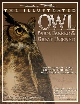 Chouette illustrée : effraie des clochers, barrée et grand-duc : Le guide de référence ultime pour les amateurs d'oiseaux, les artistes et les sculpteurs sur bois - Illustrated Owl: Barn, Barred & Great Horned: The Ultimate Reference Guide for Bird Lovers, Artists, & Woodcarvers