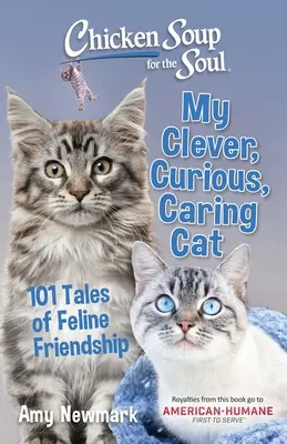 Soupe de poulet pour l'âme : Mon chat intelligent, curieux et attentionné : 101 histoires d'amitié féline - Chicken Soup for the Soul: My Clever, Curious, Caring Cat: 101 Tales of Feline Friendship