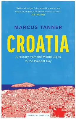 La Croatie : Une histoire du Moyen Âge à nos jours - Croatia: A History from the Middle Ages to the Present Day