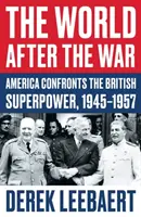 Le monde après la guerre - L'Amérique face à la superpuissance britannique, 1945-1957 - World After the War - America Confronts the British Superpower, 1945-1957