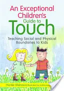 Guide du toucher pour les enfants exceptionnels : Enseigner les limites sociales et physiques aux enfants - An Exceptional Children's Guide to Touch: Teaching Social and Physical Boundaries to Kids