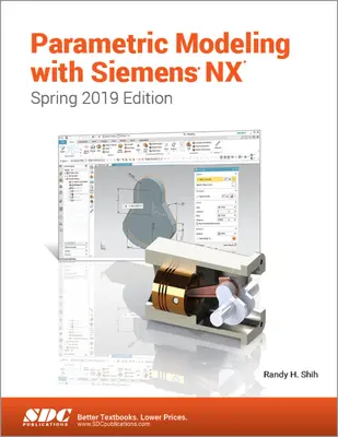 Modélisation paramétrique avec Siemens NX (édition printemps 2019) - Parametric Modeling with Siemens NX (Spring 2019 Edition)