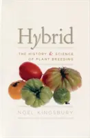 Hybride : l'histoire et la science de la sélection végétale - Hybrid: The History & Science of Plant Breeding