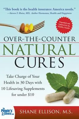 Les remèdes naturels en vente libre, édition augmentée : Prenez votre santé en main en 30 jours grâce à 10 suppléments vitaux pour moins de 10 $. - Over the Counter Natural Cures, Expanded Edition: Take Charge of Your Health in 30 Days with 10 Lifesaving Supplements for Under $10