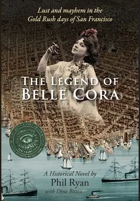 La légende de Belle Cora : La luxure et le désordre à l'époque de la ruée vers l'or à San Francisco - Un roman historique - The Legend of Belle Cora: Lust and Mayhem in the Gold Rush days of San Francisco-A Historical Novel